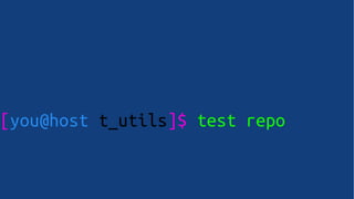 [you@host t_utils]$ test repo
 