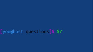 [you@host questions]$ $?
 