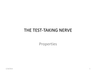 THE TEST-TAKING NERVE
Properties

1/18/2014

1

 