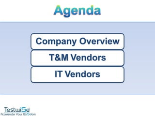 Company Overview
  T&M Vendors
   IT Vendors
 