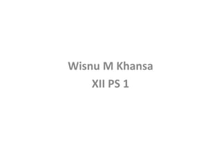 Wisnu M Khansa
XII PS 1
 