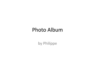 Photo Album by Philippe 