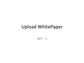 Upload WhitePaper

      WP - 1
 