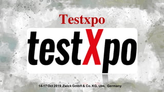 1
Testxpo
14-17 Oct 2019 Zwick GmbH & Co. KG, Ulm, Germany
 