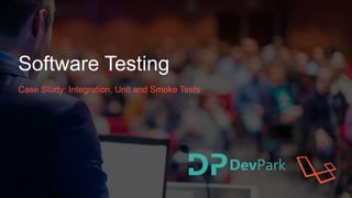 Software Testing
Case Study: Integration, Unit and Smoke Tests
 