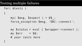 Introspection simplifies testing
Want to test database connect failure.
Can't assume SQL::Lite.
Flat file databases are me...