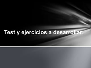 Test y ejercicios a desarrollar: