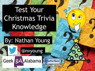 Test Your
Christmas Trivia
Knowledge
By: Nathan Young
@nvyoung
 