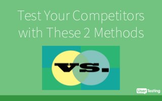 Test Your Competitors
with These 2 Methods
 
