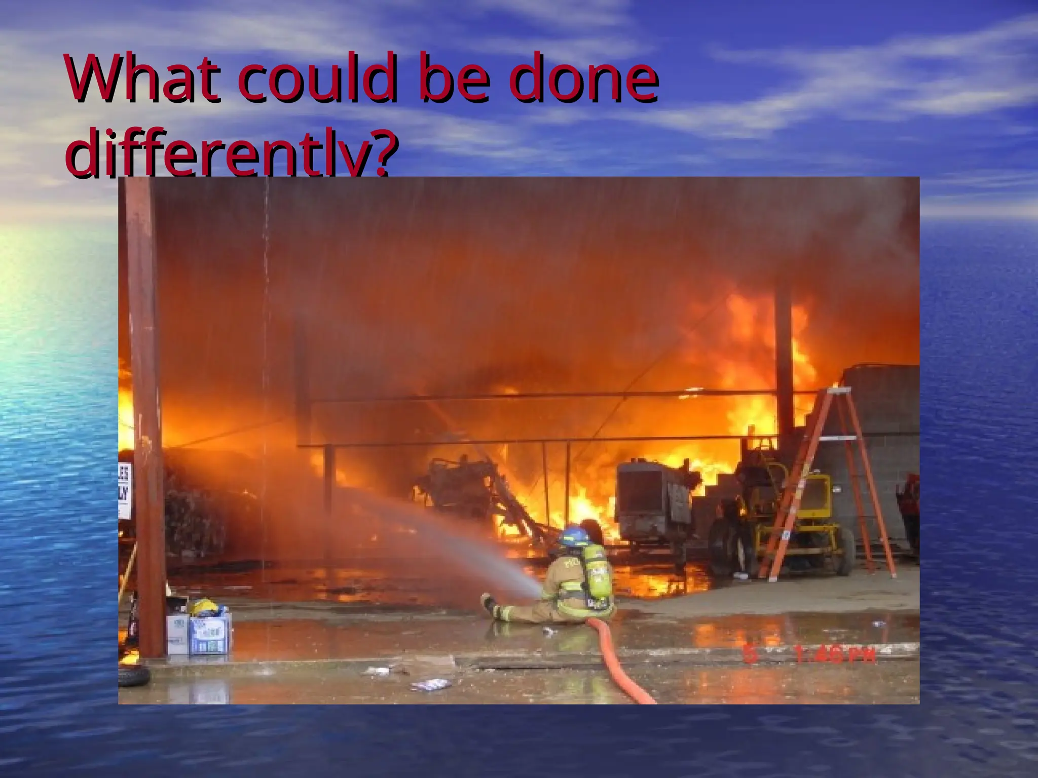 What could be done
What could be done
differently?
differently?
 