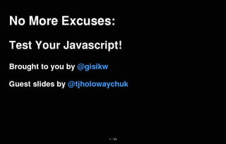 No More Excuses: Test Your JavaScript