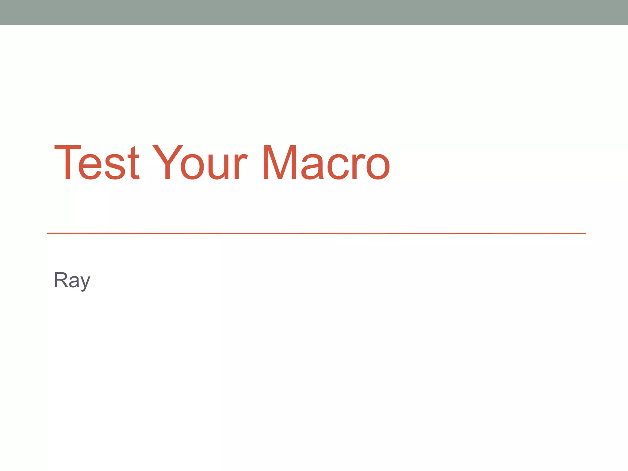 Test Your Macro

Ray
 