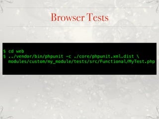 Browser Tests
$ cd web
$ ../vendor/bin/phpunit -c ./core/phpunit.xml.dist 
modules/custom/my_module/tests/src/Functional/MyTest.php
 