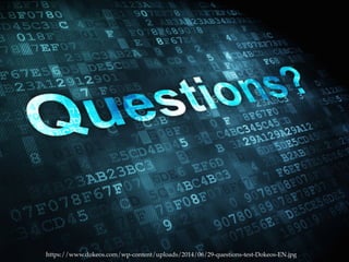 Questions?
https://www.dokeos.com/wp-content/uploads/2014/06/29-questions-test-Dokeos-EN.jpg
 