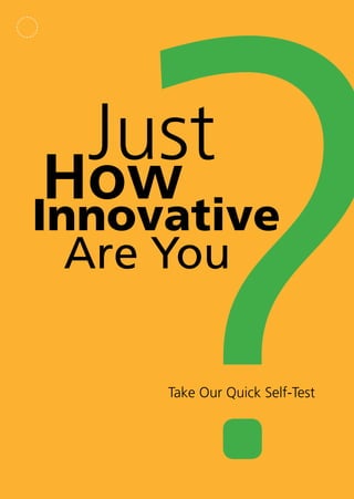 Just
How
Innovative
  Are You

     Take Our Quick Self-Test
 