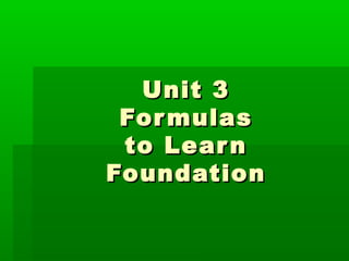 Unit 3
 For mulas
 to Lear n
Foundation
 
