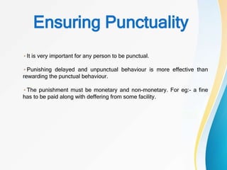 Ensuring Punctuality
It is very important for any person to be punctual.
Punishing delayed and unpunctual behaviour is mor...