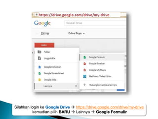 Silahkan login ke Google Drive  https://drive.google.com/drive/my-drive
kemudian pilih BARU  Lainnya  Google Formulir
 