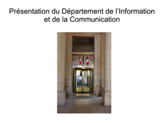 Présentation du Département de l’Information
           et de la Communication
 