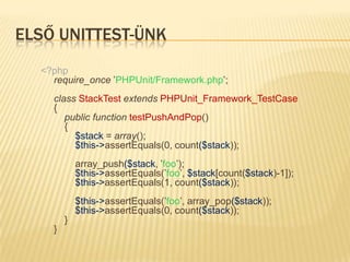 Funkcionális tesztelés<?php$fixture=array();echocount($fixture)==0?’ok\n’:’notok\n’;$fixture[]=’element’;echocount($fixture)==1?’ok\n’:’notok\n’;A példák a PHPUnitmanualból vannak