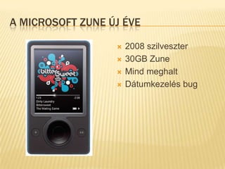 A Microsoft Zune új éve2008 szilveszter30GB ZuneMind meghaltDátumkezelés bug