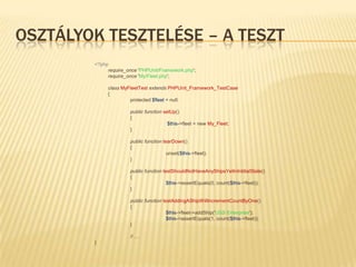 Assert-ek alkalmazása<?php$fixture=array();assertTrue(count($fixture)==0);$fixture[]='element';assertTrue(count($fixture)==1);functionassertTrue($condition){if(!$condition){thrownewException(’Assertionfailed!’);}}