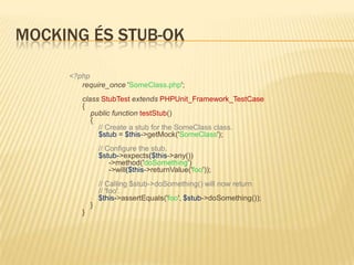 Első unittest-ünk<?phprequire_once’PHPUnit/Framework.php’;classStackTestextendsPHPUnit_Framework_TestCase{publicfunctiontestPushAndPop(){$stack=array();$this->assertEquals(0,count($stack));array_push($stack,’foo’);$this->assertEquals(’foo’,$stack[count($stack)-1]);$this->assertEquals(1,count($stack));$this->assertEquals(’foo’,array_pop($stack));$this->assertEquals(0,count($stack));}}