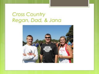 Cross Country
Regan, Dad, & Jana
 