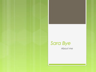 Sara Bye
About me
 