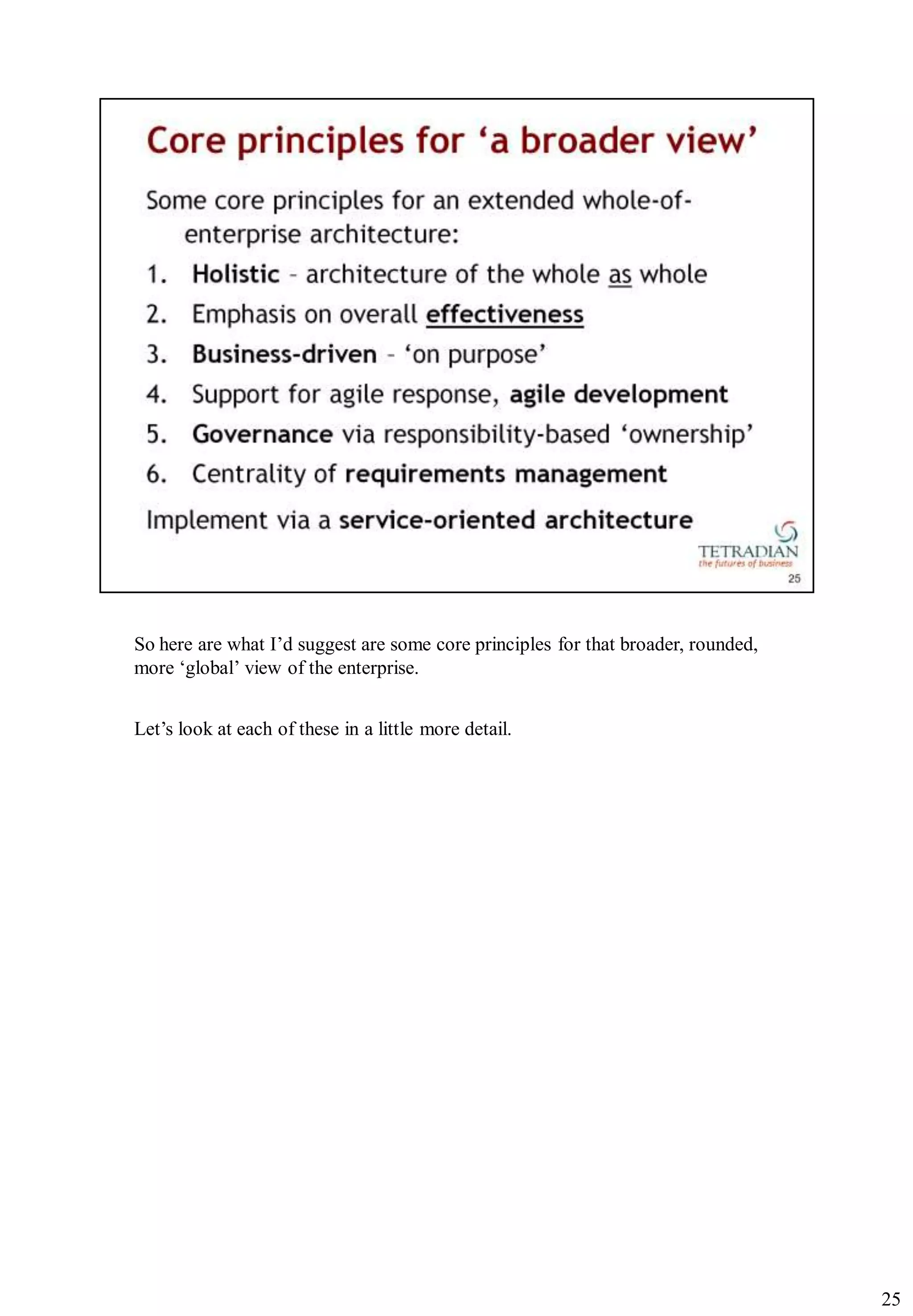 So here are what I‟d suggest are some core principles for that broader, rounded,
more „global‟ view of the enterprise.


Let‟s look at each of these in a little more detail.




                                                                                   25
 