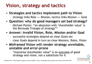 Vision, strategy and tactics <ul><li>Strategies and tactics implement path to Vision </li></ul><ul><ul><li>strategy links ...
