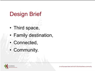 Design Brief
• Third space,
• Family destination,
• Connected,
• Community.

 