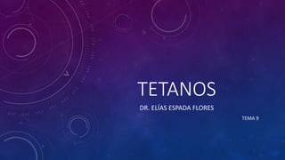 TETANOS
DR. ELÍAS ESPADA FLORES
TEMA 9
 