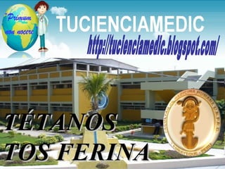 TÉTANOS TOS FERINA http://tucienciamedic.blogspot.com/ 