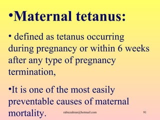 <ul><li>Maternal tetanus: </li></ul><ul><li>defined as tetanus occurring during pregnancy or within 6 weeks after any type...
