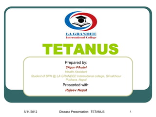 TETANUS
                          Prepared by:
                          SAgun PAudel
                          Health Ass...