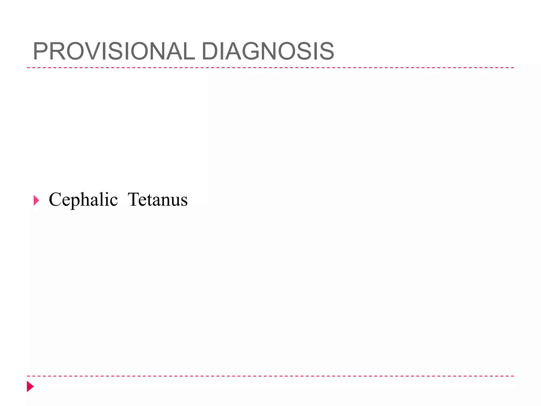 PROVISIONAL DIAGNOSIS



Cephalic Tetanus

 