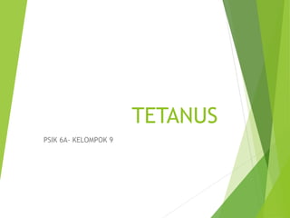 TETANUS
PSIK 6A- KELOMPOK 9
 