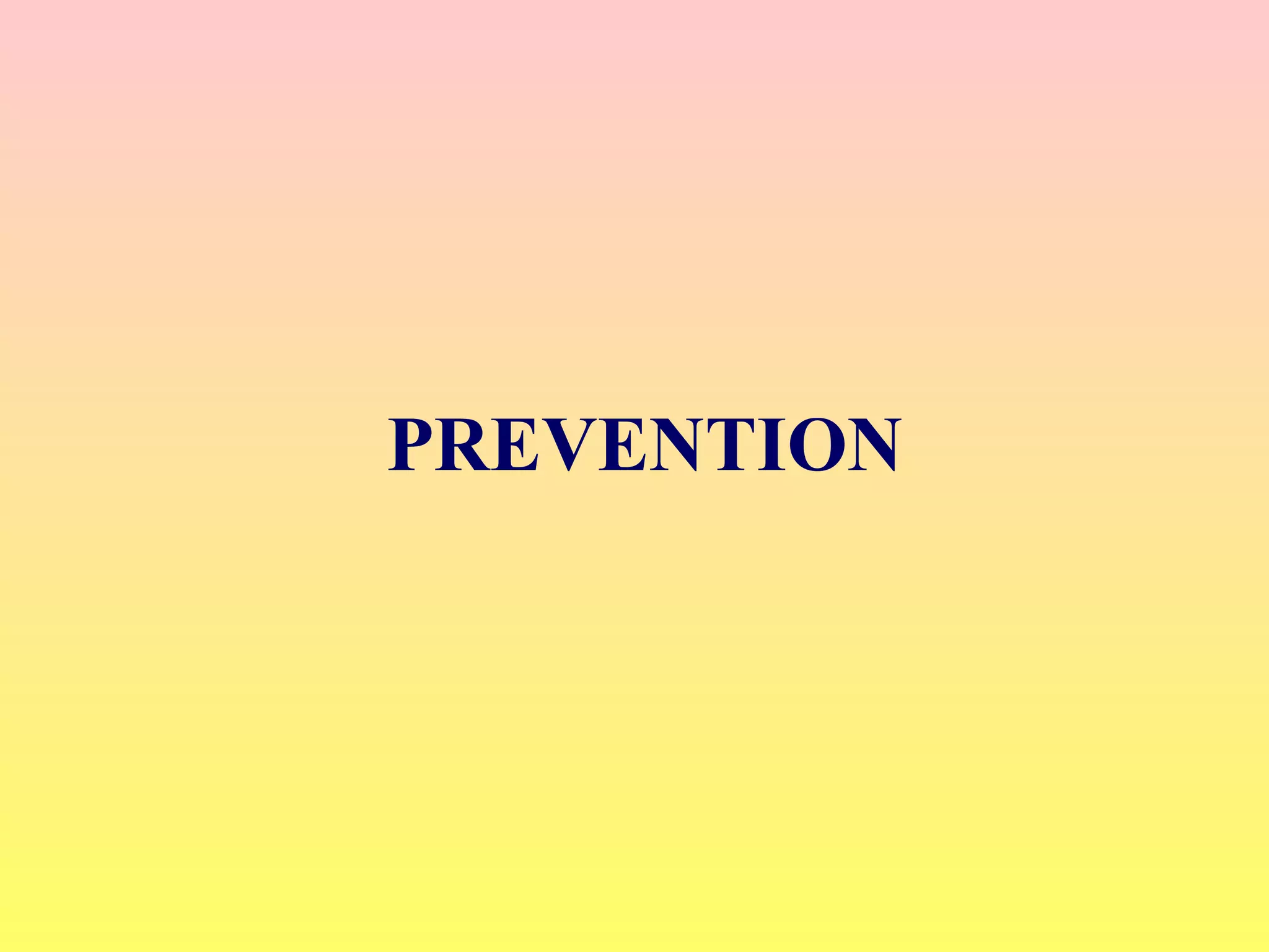 PREVENTION
 