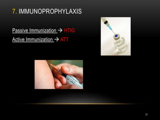 7. IMMUNOPROPHYLAXIS
Passive Immunization  HTIG
Active Immunization  ATT
31
 