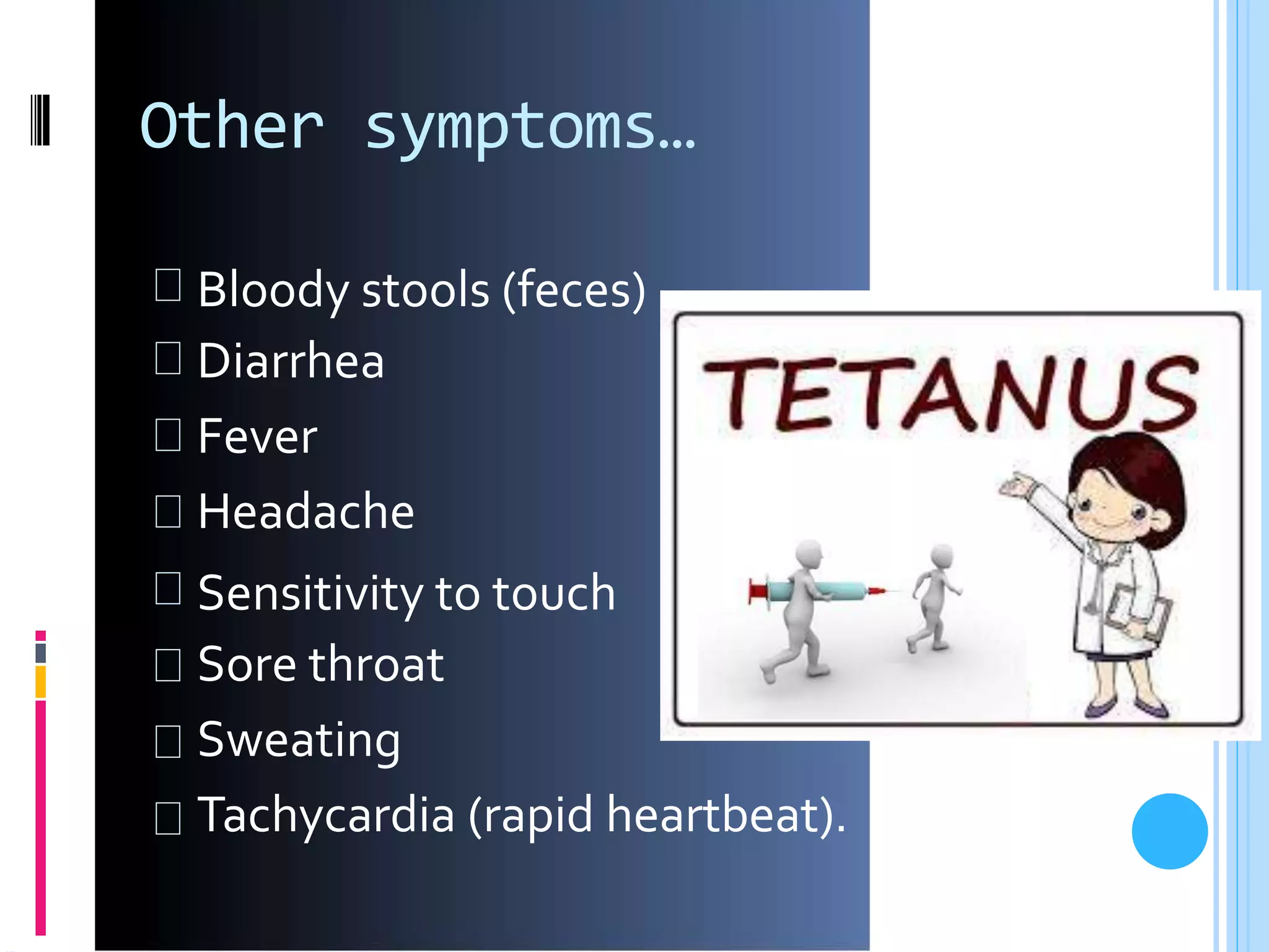 Other symptoms…
Bloody stools
Diarrhea
Fever
Headache
(feces)
Sensitivity to touch
Sore throat
Sweating
Tachycardia (rapid heartbeat).
 