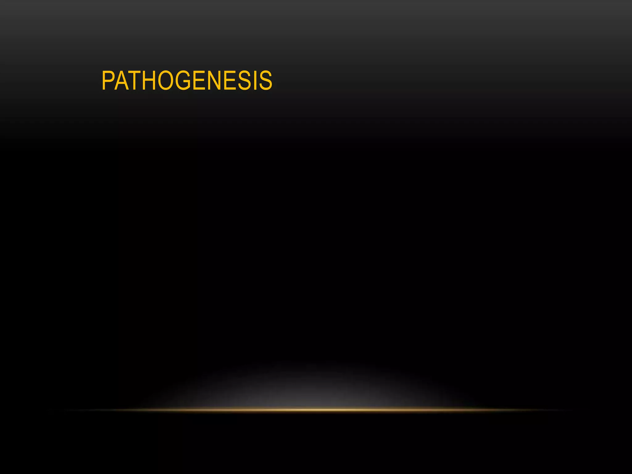 PATHOGENESIS
 