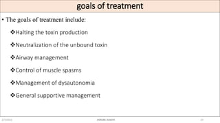 goals of treatment
• The goals of treatment include:
Halting the toxin production
Neutralization of the unbound toxin
A...