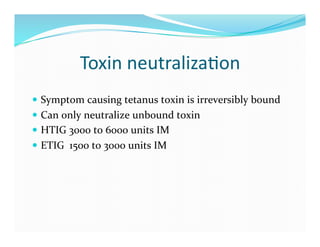 Toxin	
  neutraliza>on	
  
  Symptom	
  causing	
  tetanus	
  toxin	
  is	
  irreversibly	
  bound	
  
  Can	
  only	
  ...