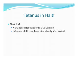 Tetanus	
  in	
  Hai>	
  
  Next	
  AM:	
  
     Navy	
  helicopter	
  transfer	
  to	
  USS	
  Comfort	
  
     Inform...