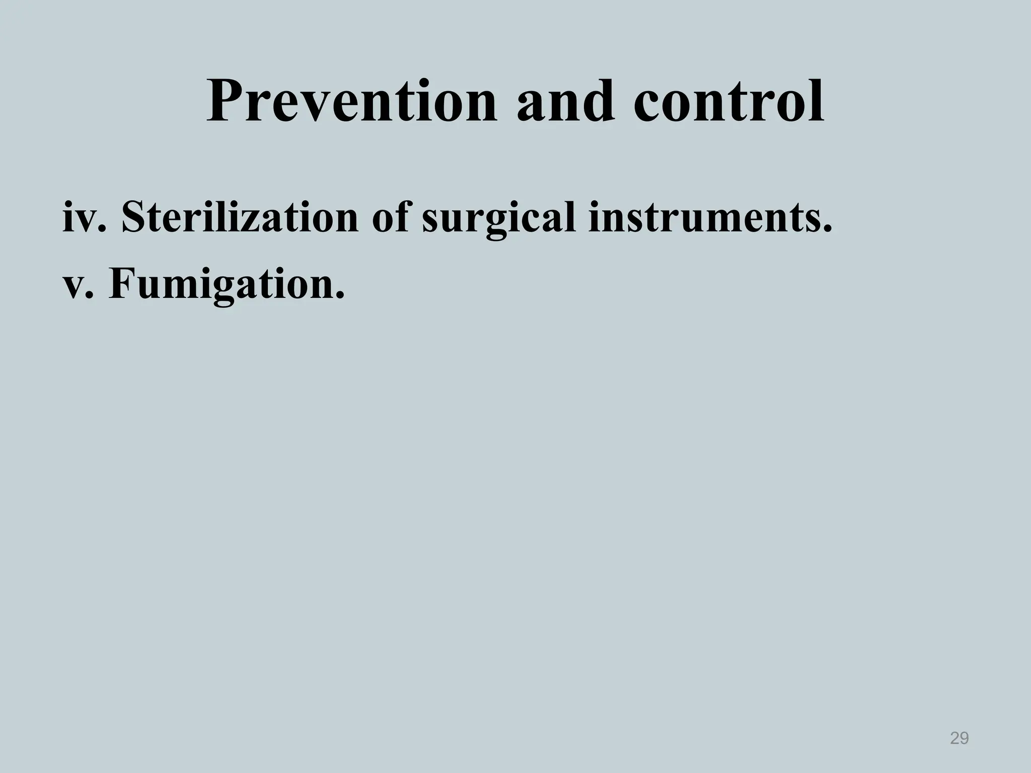 Prevention and control
iv. Sterilization of surgical instruments.
v. Fumigation.
29
 