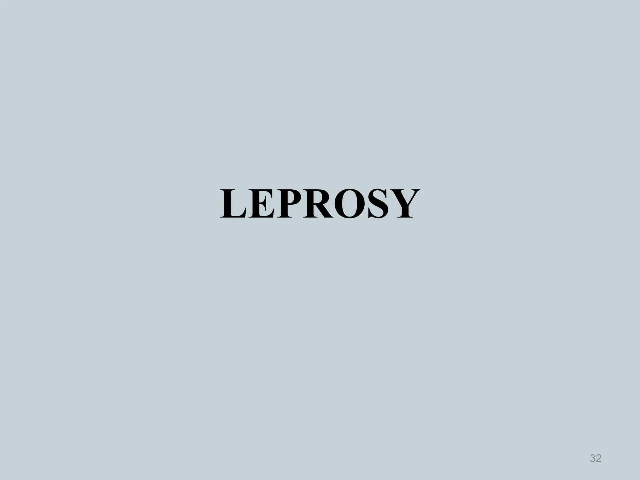 LEPROSY
32
 
