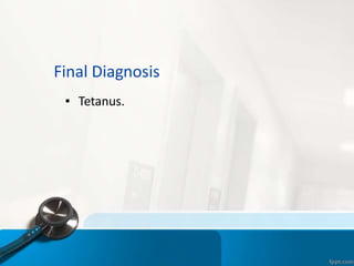 Final Diagnosis
▪ Tetanus.
 
