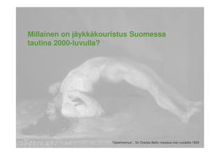 Millainen on jäykkäkouristus Suomessa
tautina 2000-luvulla?
”Opisthotonus”, Sir Charles Bellin maalaus noin vuodelta 1809
 