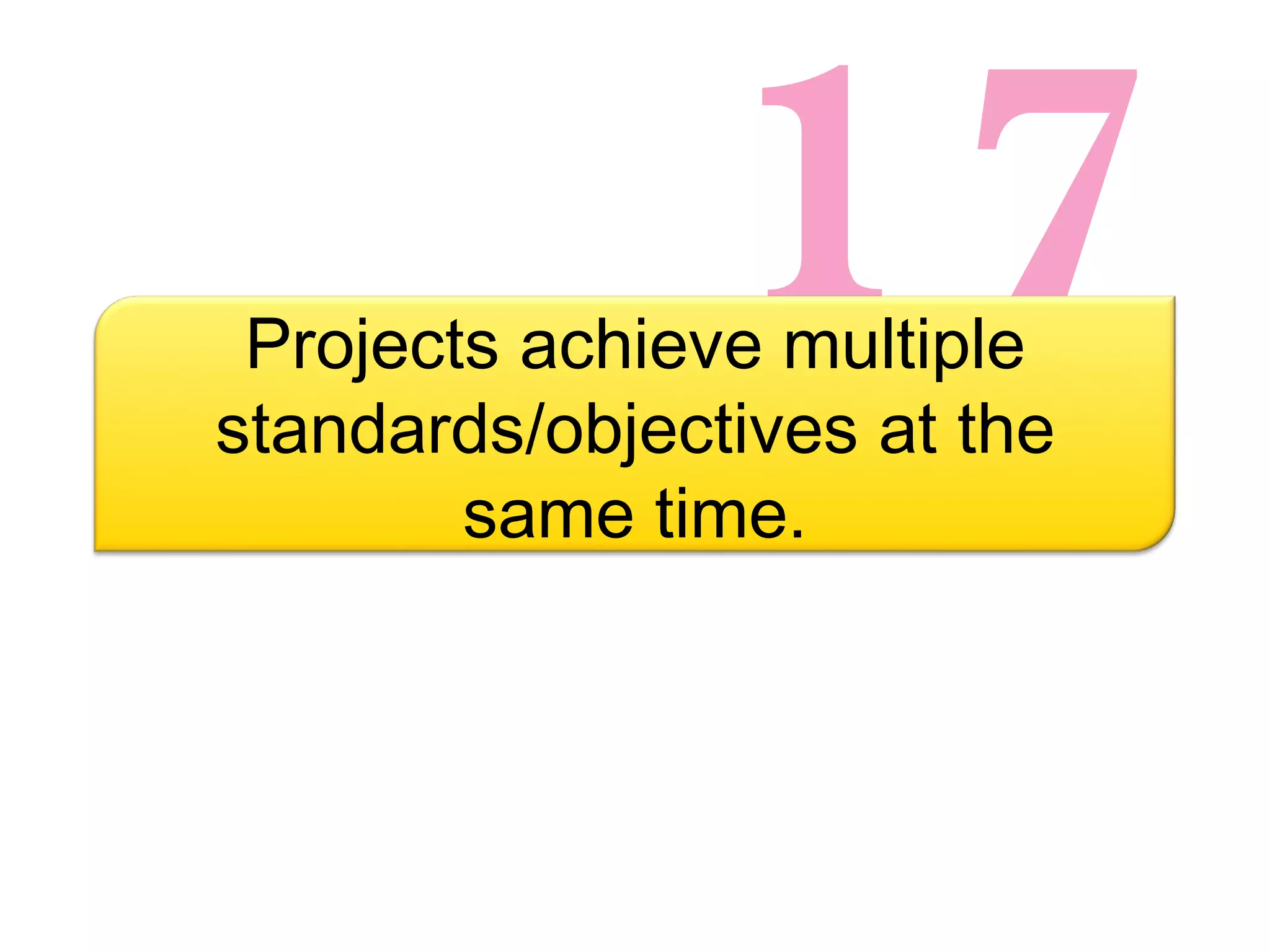 17 Projects achieve multiple standards/objectives at the same time. 
